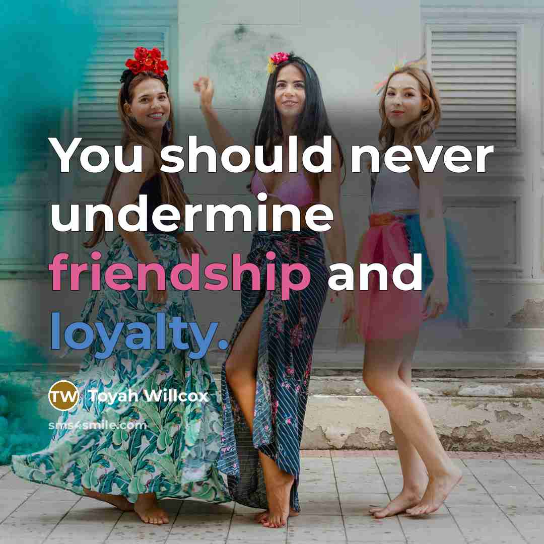 “You should never undermine friendship and loyalty.” quote by Toyah Willcox
