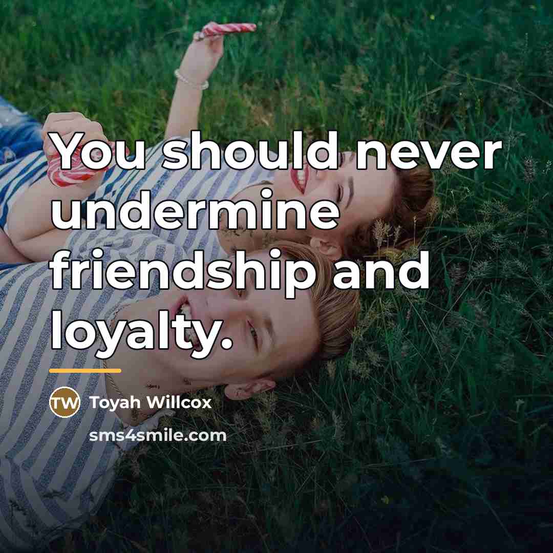 “You should never undermine friendship and loyalty.…” quote by Toyah Willcox