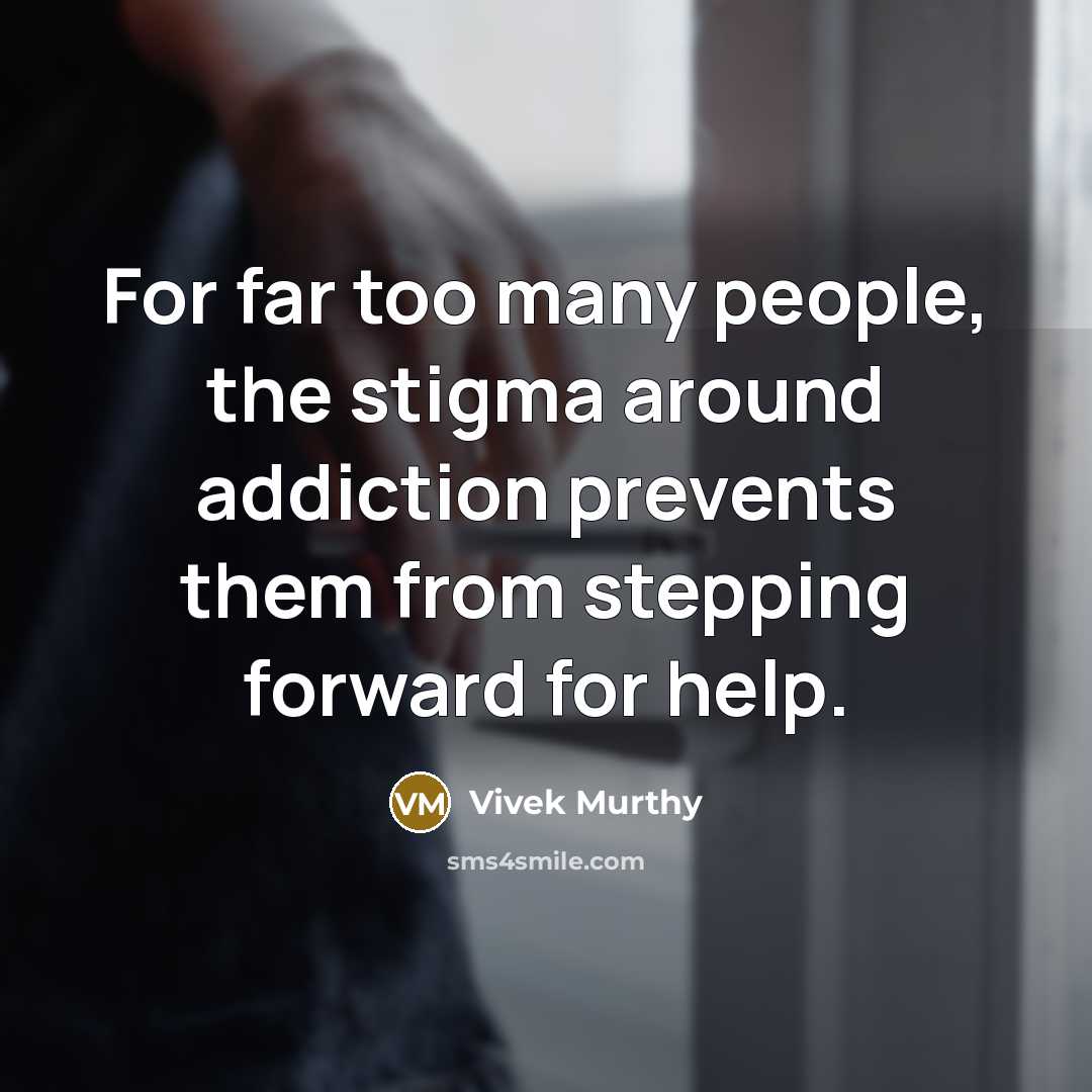 “For far too many people, the stigma around addiction prevents…” quote by Vivek Murthy