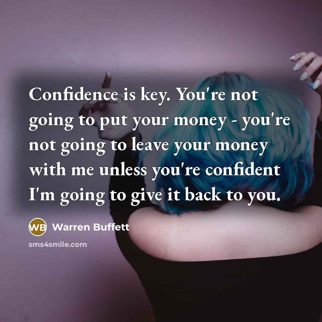 “Confidence is key. You're not going to put your money…” quote by Warren Buffett