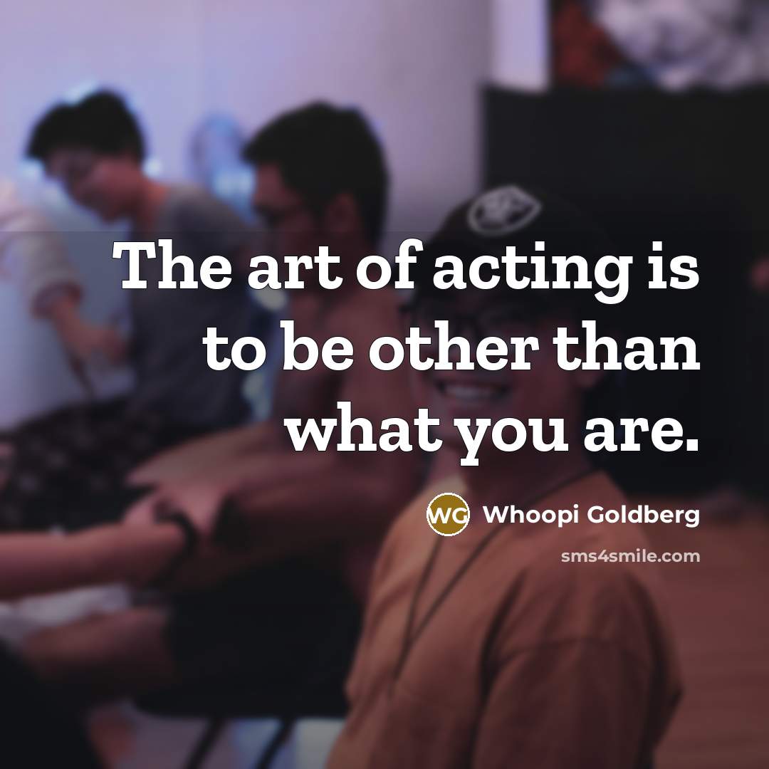 “The art of acting is to be other than what…” quote by Whoopi Goldberg