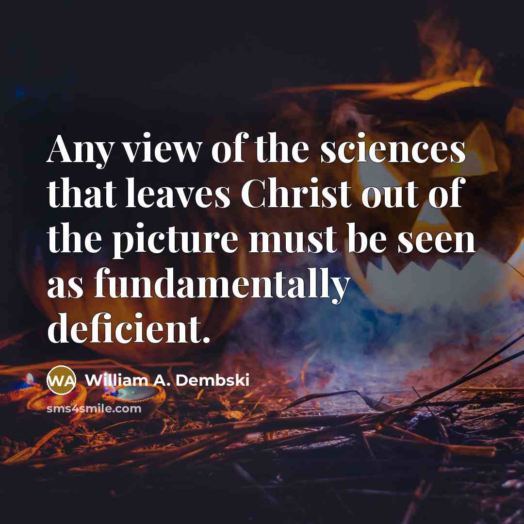 “Any view of the sciences that leaves Christ out of…” quote by William A. Dembski