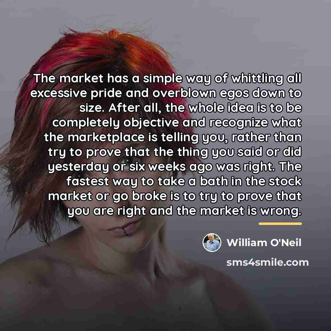 “The market has a simple way of whittling all excessive…” quote by William O'Neil