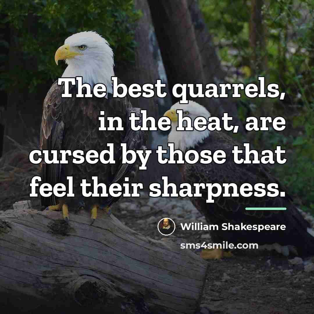 “The best quarrels, in the heat, are cursed by those…” quote by William Shakespeare