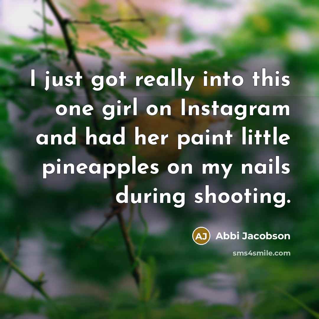 “I just got really into this one girl on Instagram…” quote by Abbi Jacobson