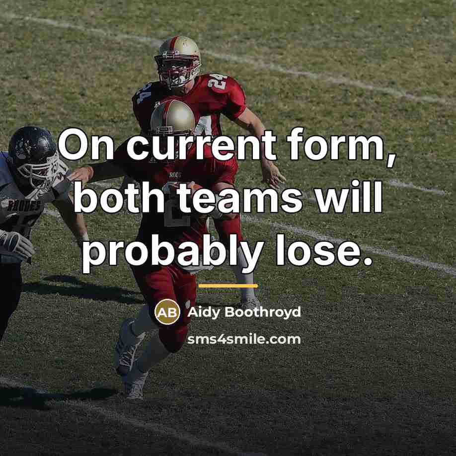 “On current form, both teams will probably lose.…” quote by Aidy Boothroyd