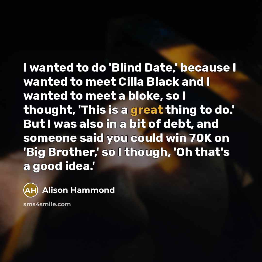 “I wanted to do 'Blind Date,' because I wanted to…” quote by Alison Hammond