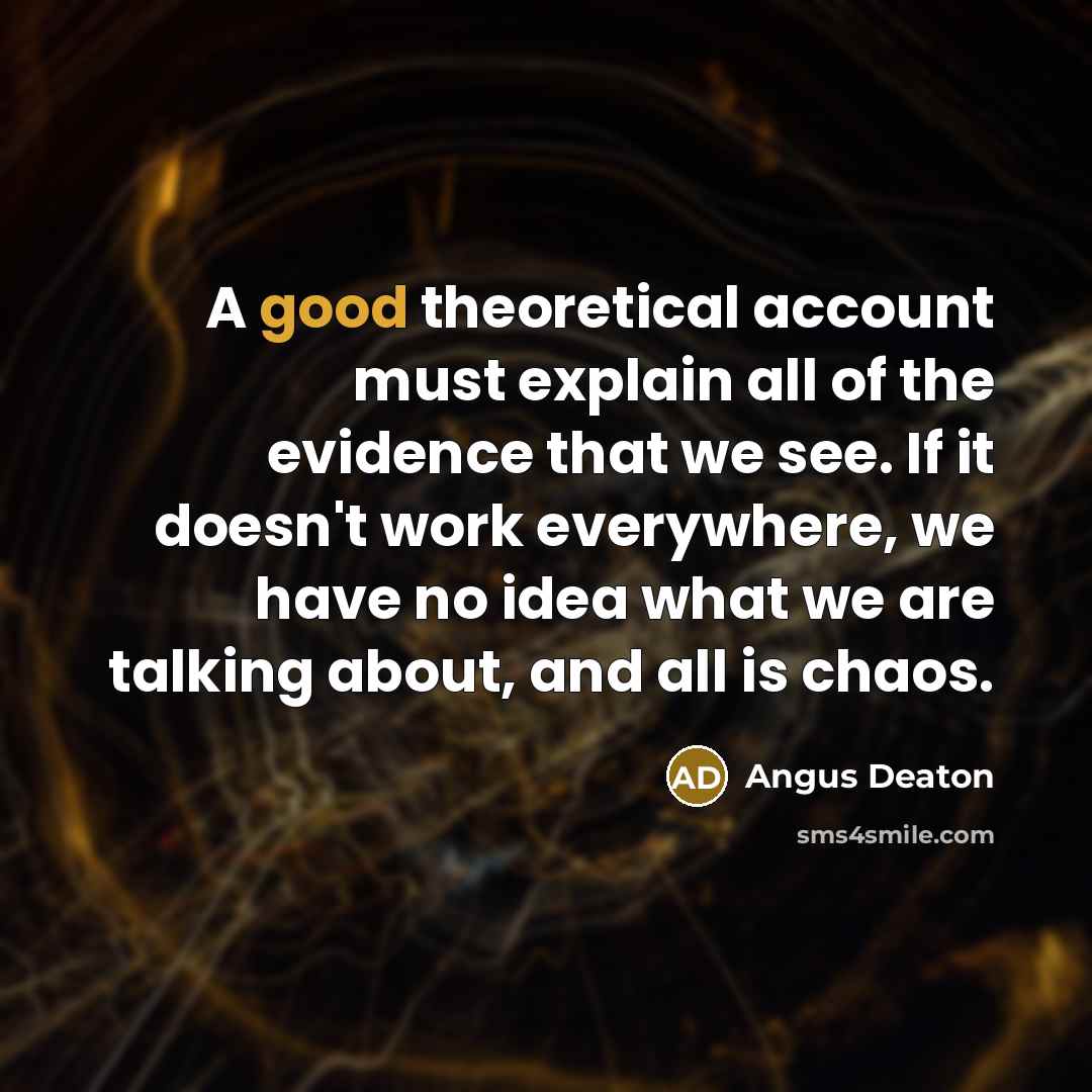 “A good theoretical account must explain all of the evidence…” quote by Angus Deaton