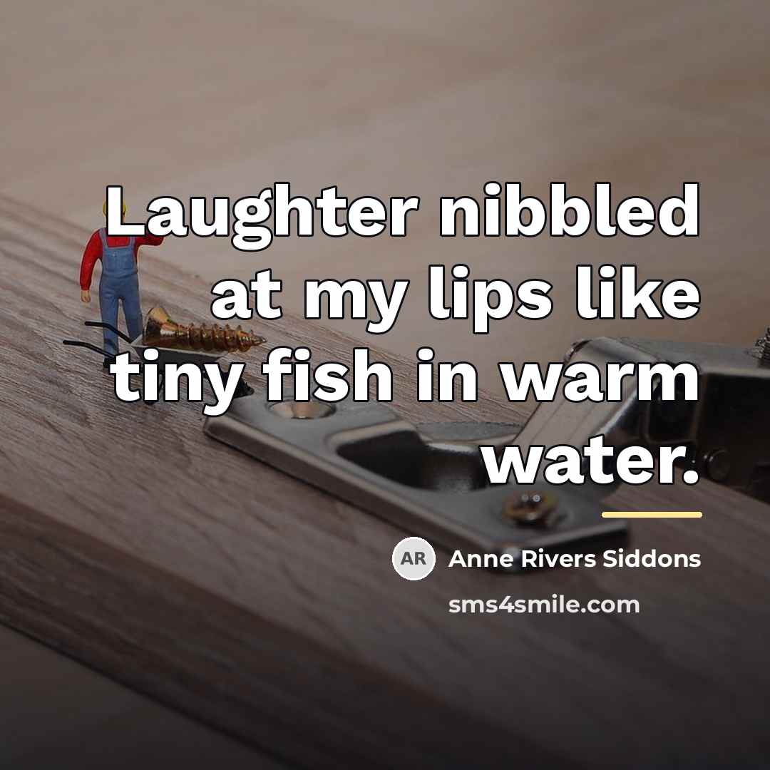 “Laughter nibbled at my lips like tiny fish in warm…” quote by Anne Rivers Siddons