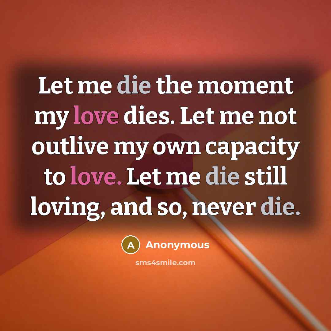“Let me die the moment my love dies. Let me…” quote by Anonymous