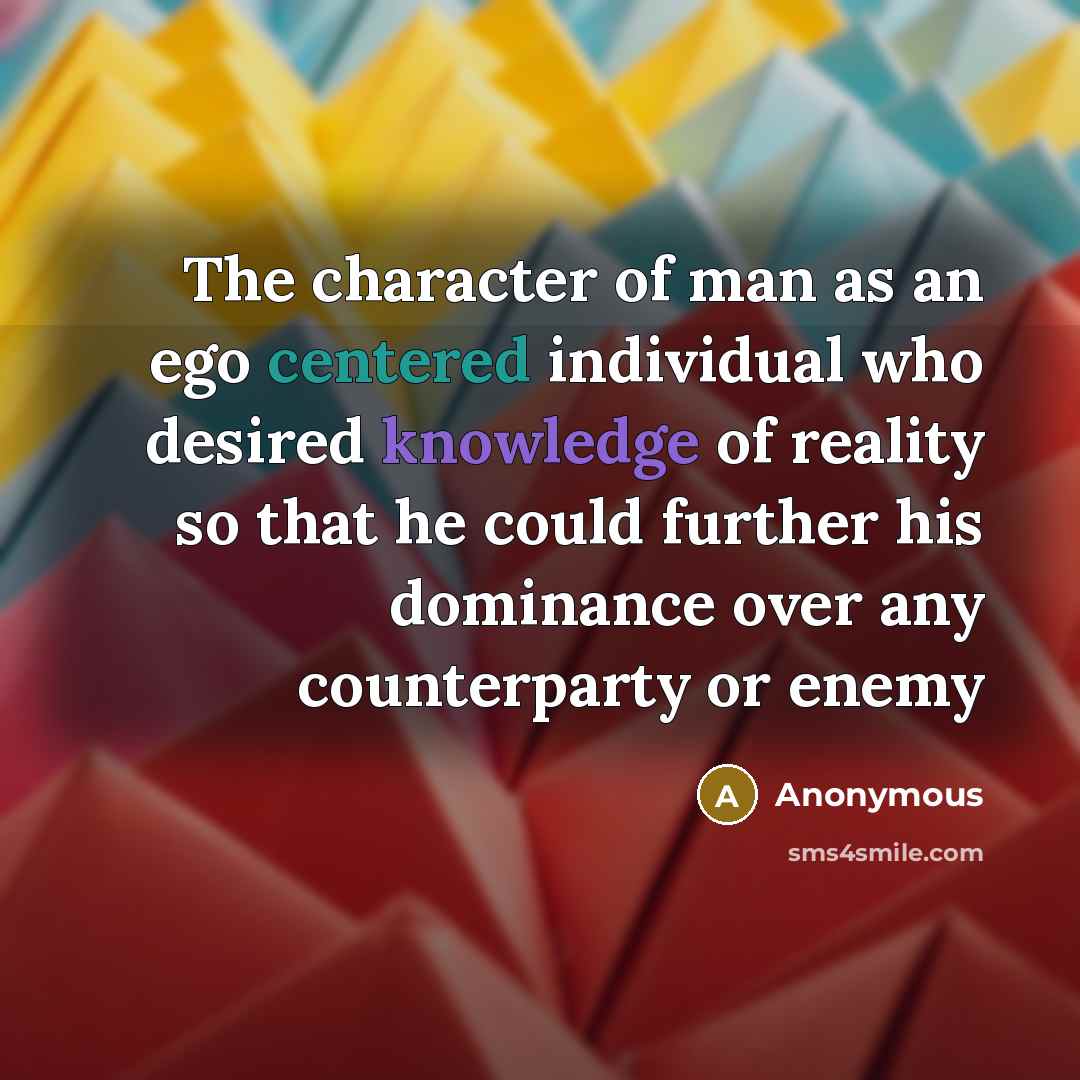 “The character of man as an ego centered individual who…” quote by Anonymous