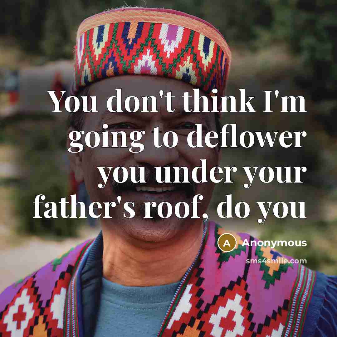“You don't think I'm going to deflower you under your…” quote by Anonymous