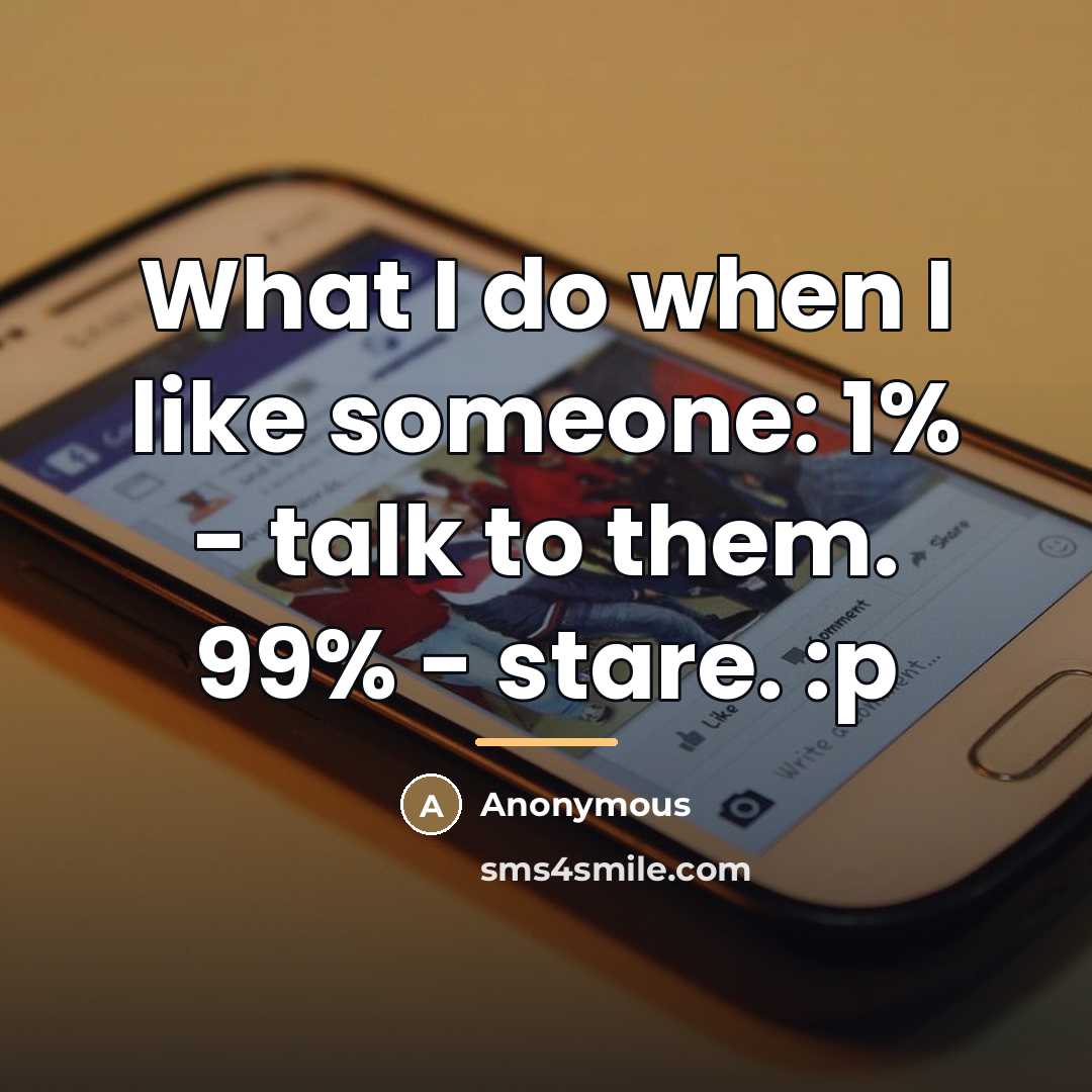 “What I do when I like someone: 1% - talk…” quote by Anonymous