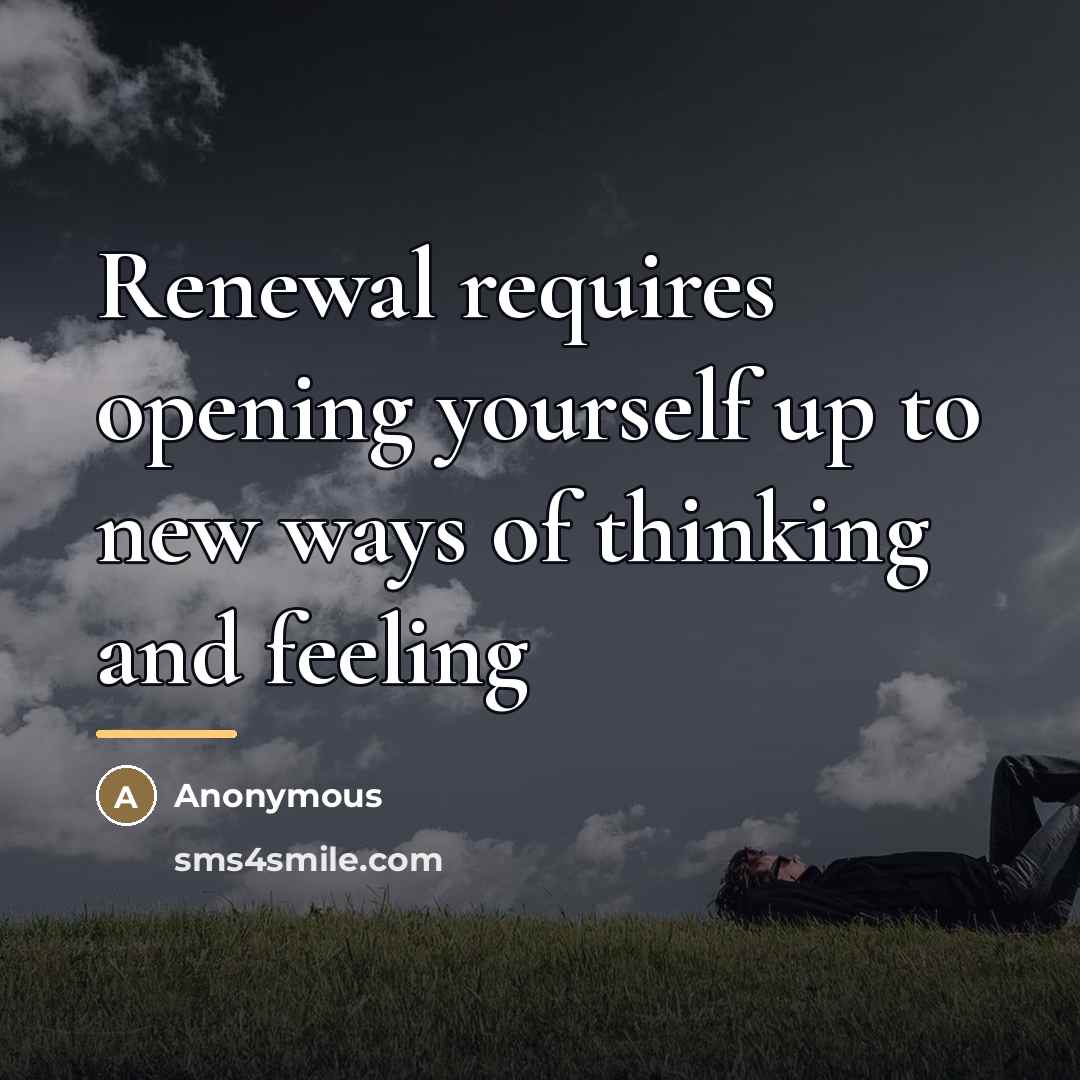 “Renewal requires opening yourself up to new ways of thinking…” quote by Anonymous