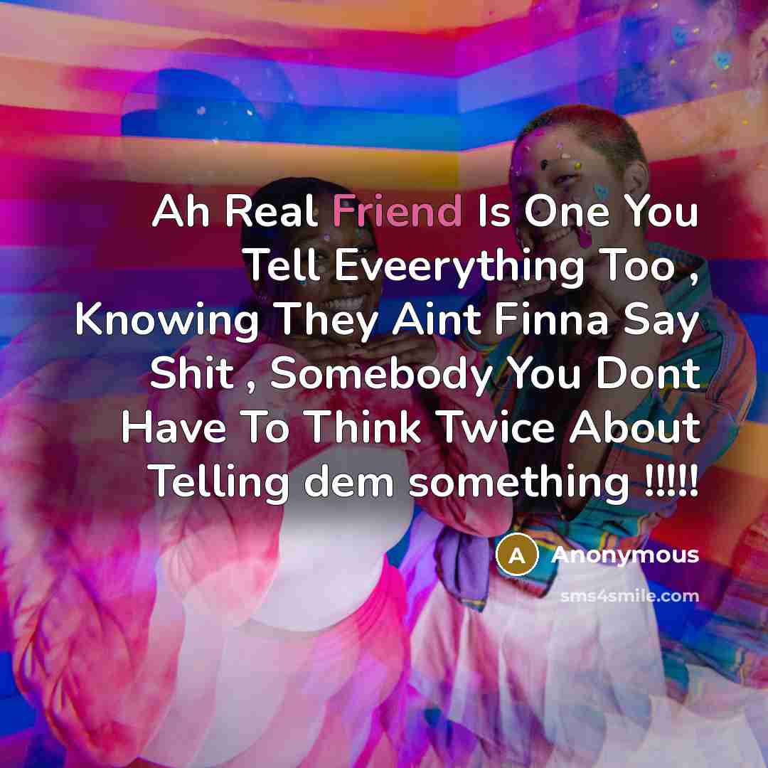 “Ah Real Friend Is One You Tell Eveerything Too ,…” quote by Anonymous