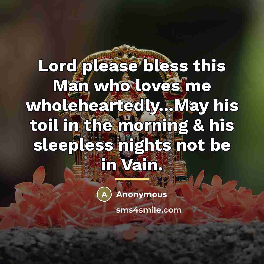 “Lord please bless this Man who loves me wholeheartedly...May his…” quote by Anonymous