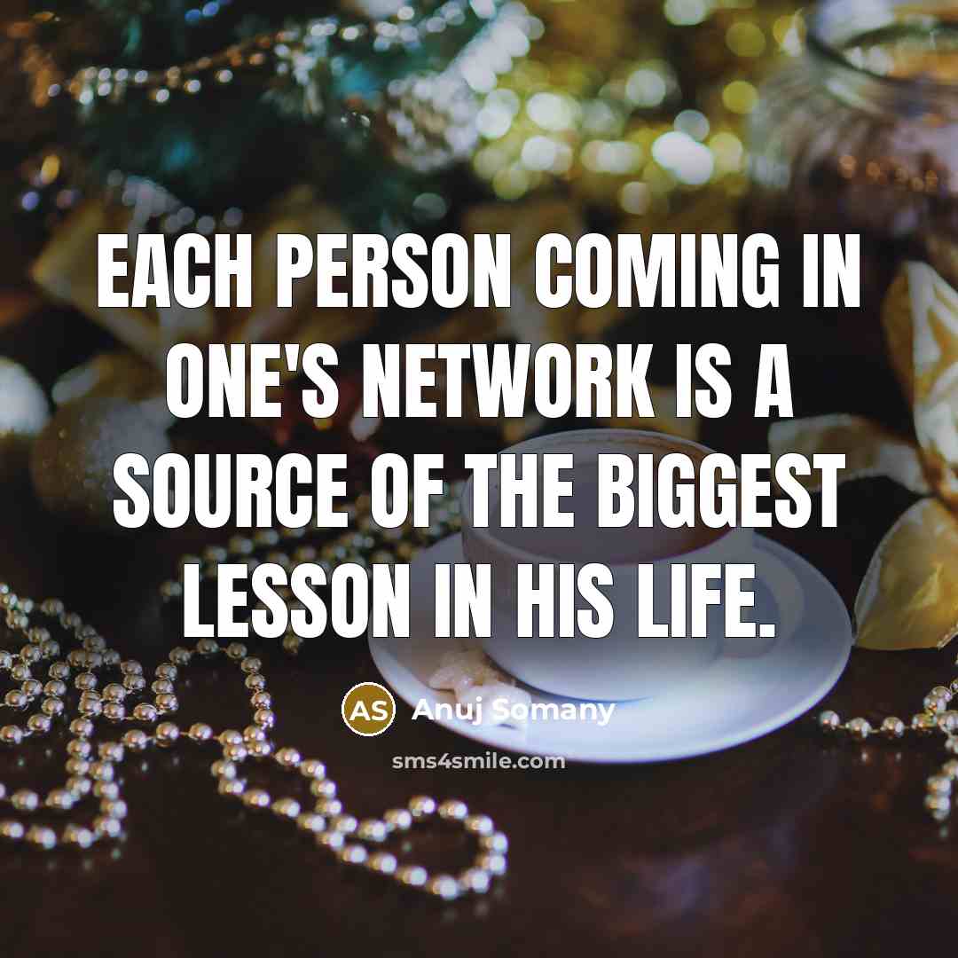 “Each person coming in one's network is a source of…” quote by Anuj Somany