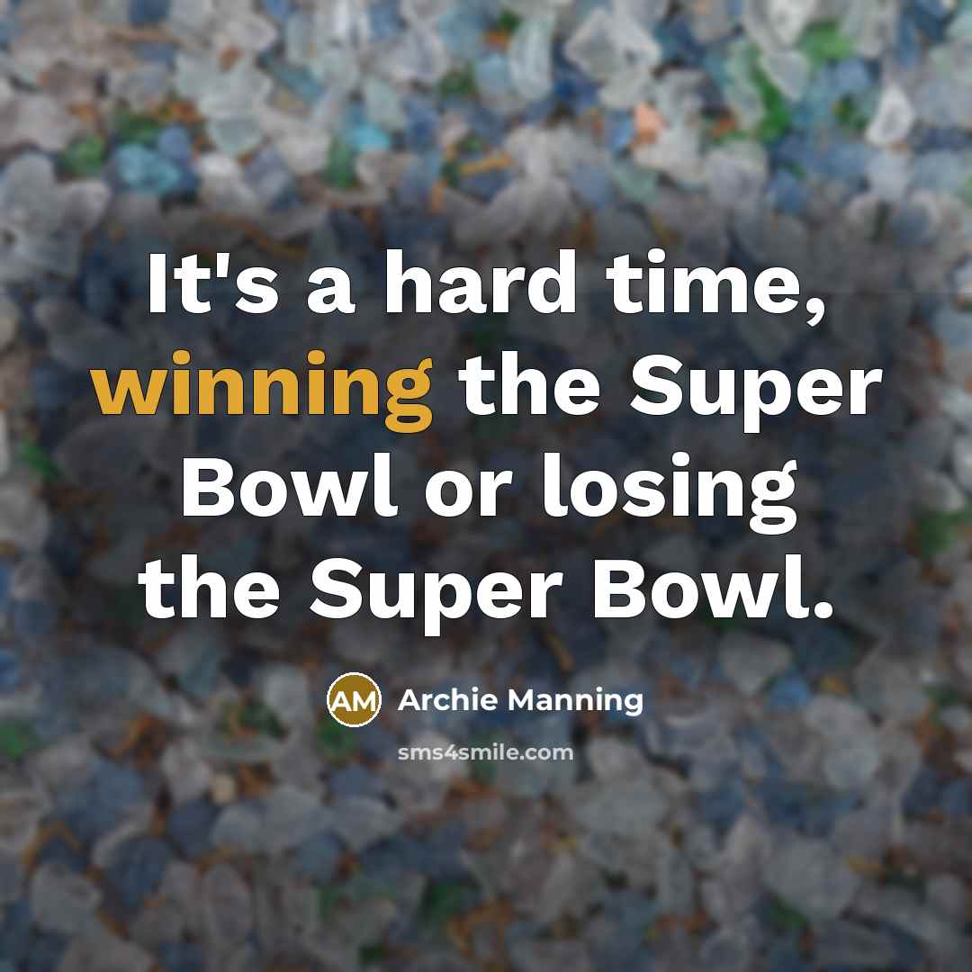 “It's a hard time, winning the Super Bowl or losing…” quote by Archie Manning