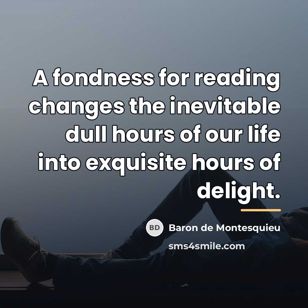 “A fondness for reading changes the inevitable dull hours of…” quote by Baron de Montesquieu