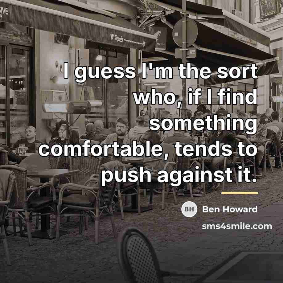 “I guess I'm the sort who, if I find something…” quote by Ben Howard