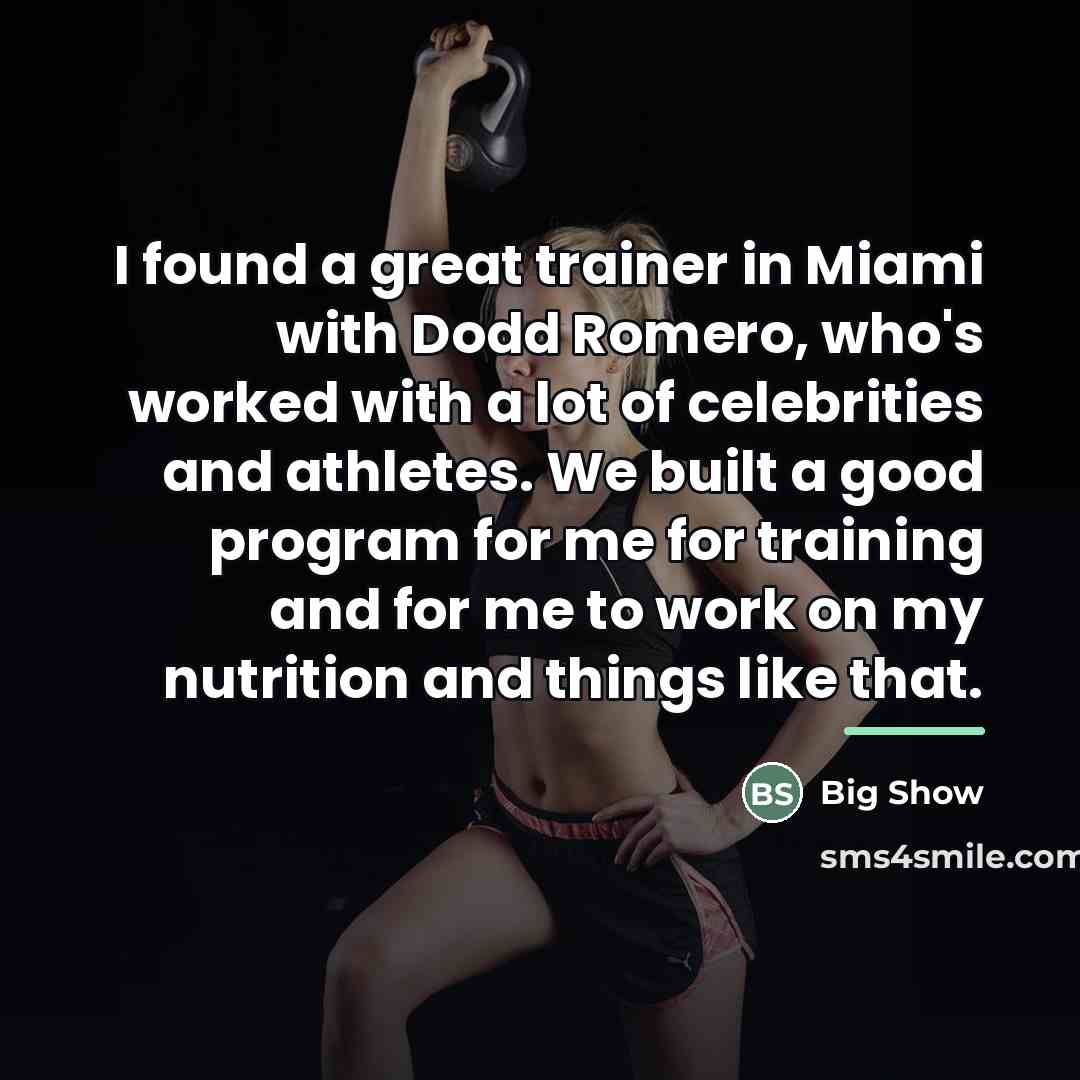 “I found a great trainer in Miami with Dodd Romero,…” quote by Big Show