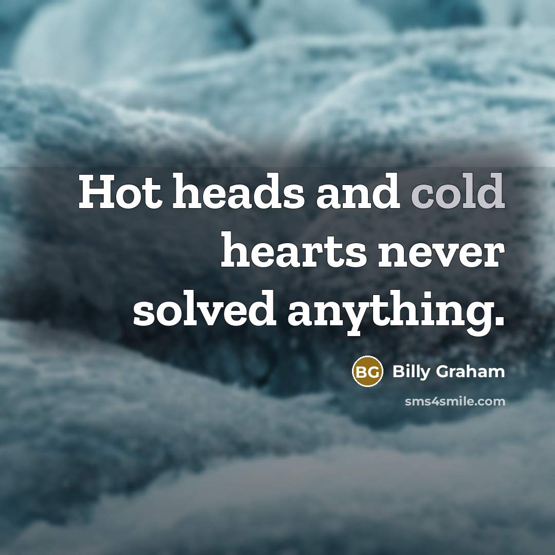 “Hot heads and cold hearts never solved anything.…” quote by Billy Graham