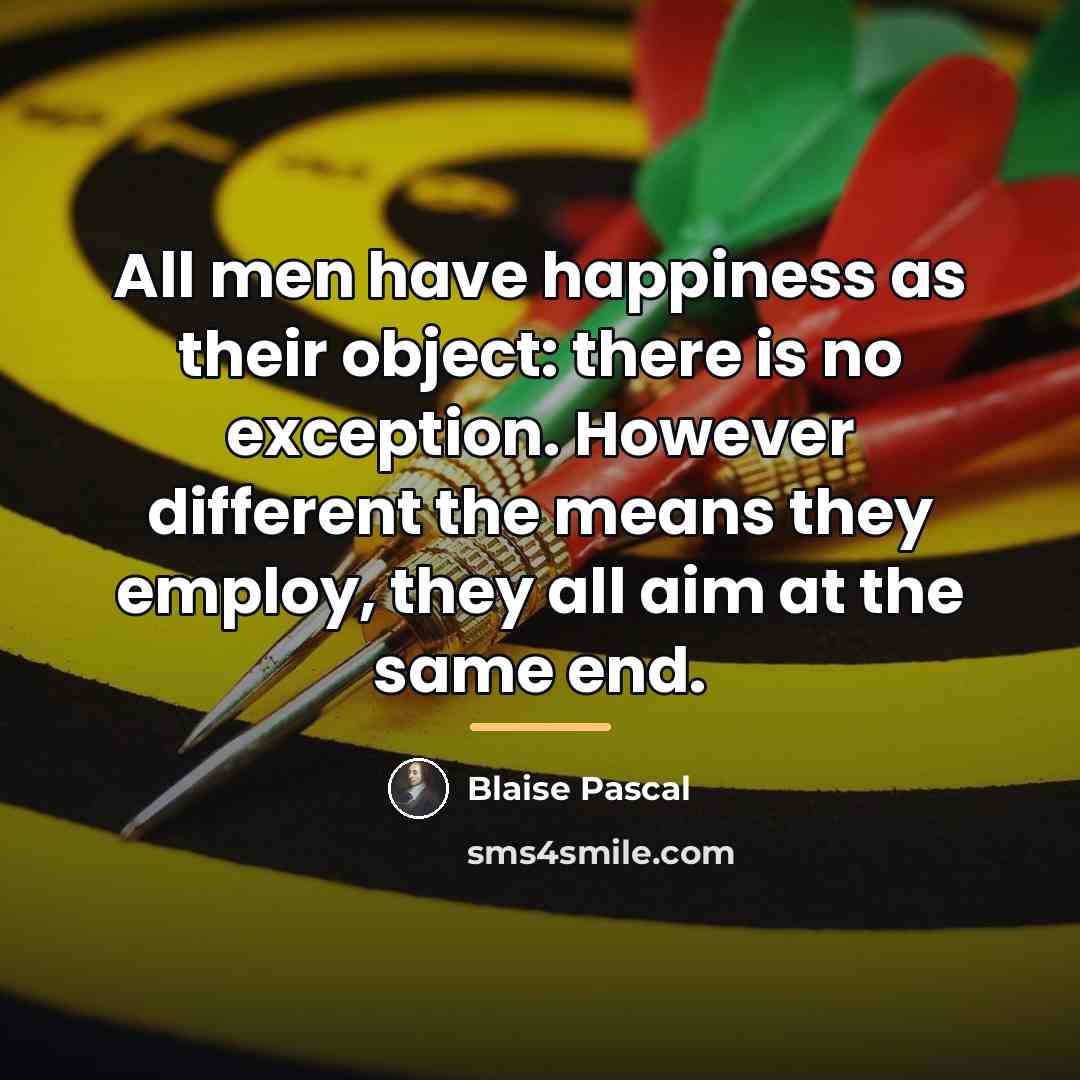 “All men have happiness as their object: there is no…” quote by Blaise Pascal