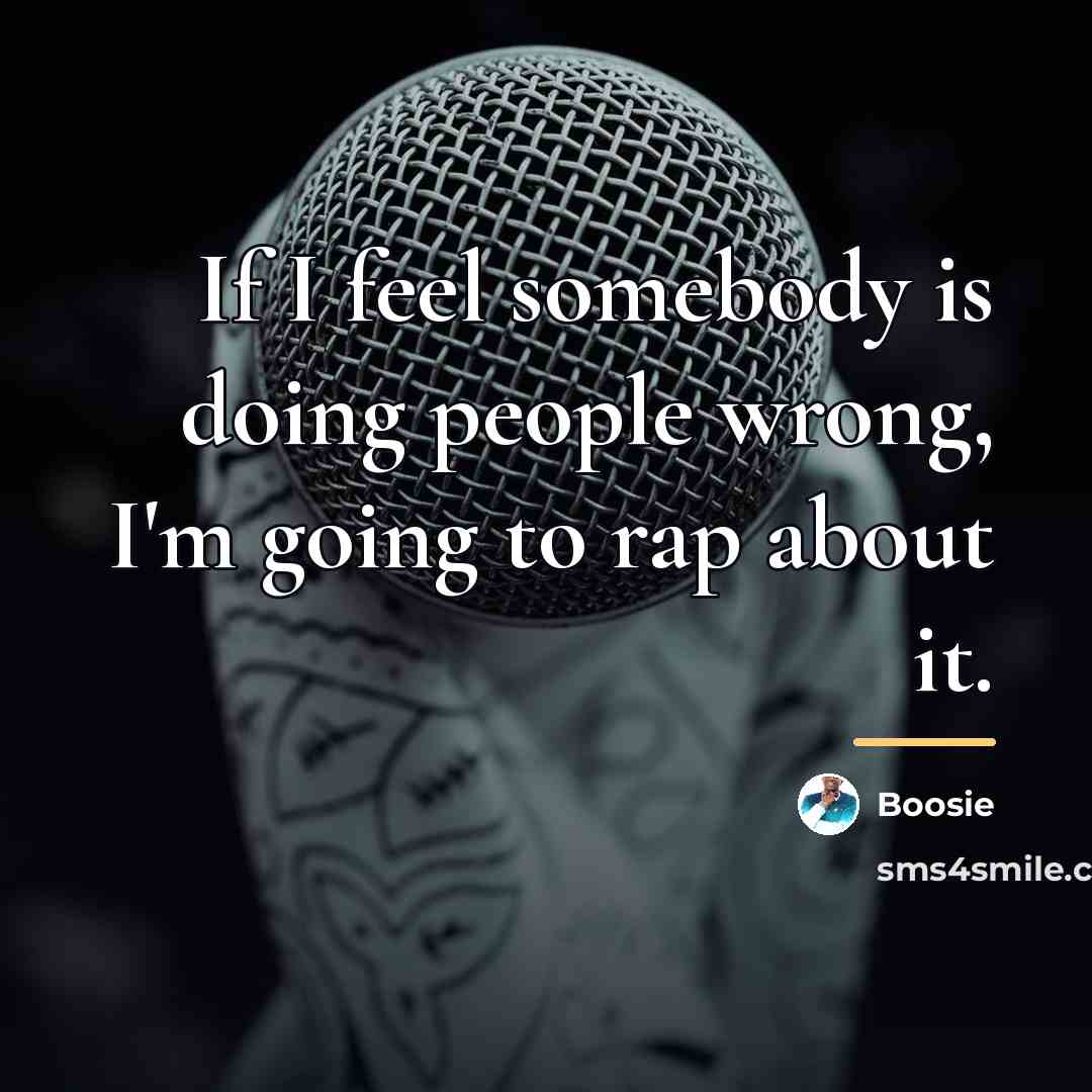 “If I feel somebody is doing people wrong, I'm going…” quote by Boosie