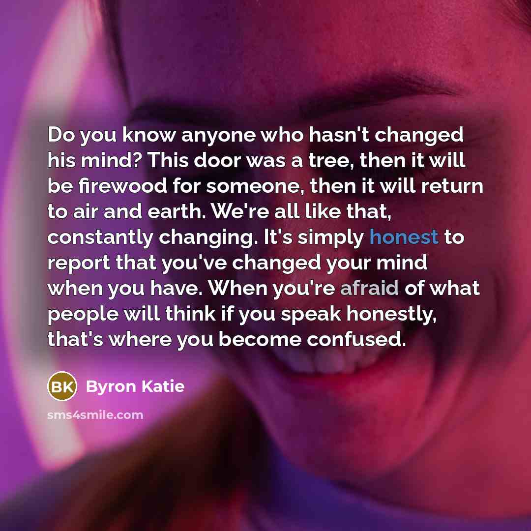 “Do you know anyone who hasn't changed his mind? This…” quote by Byron Katie