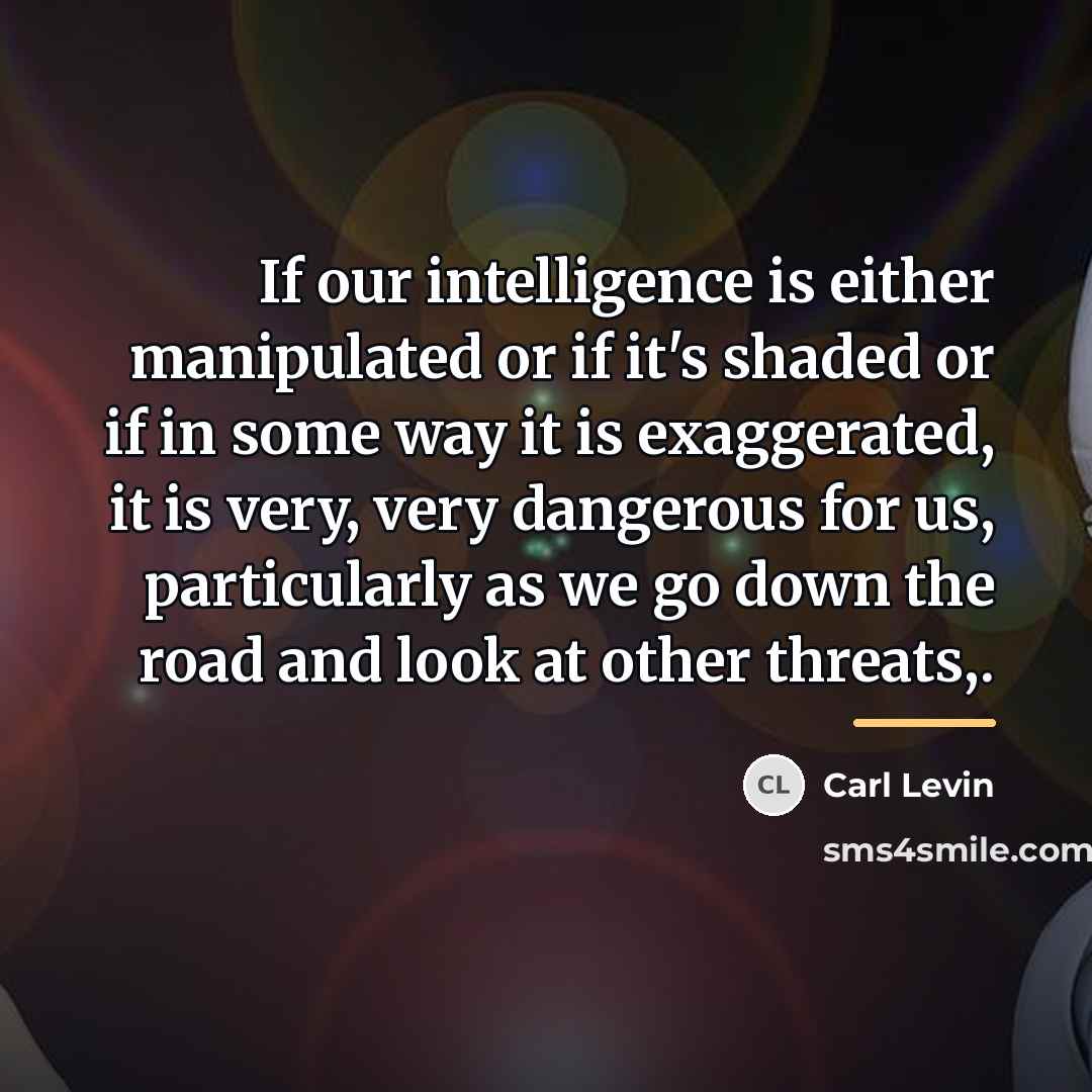 “If our intelligence is either manipulated or if it's shaded…” quote by Carl Levin