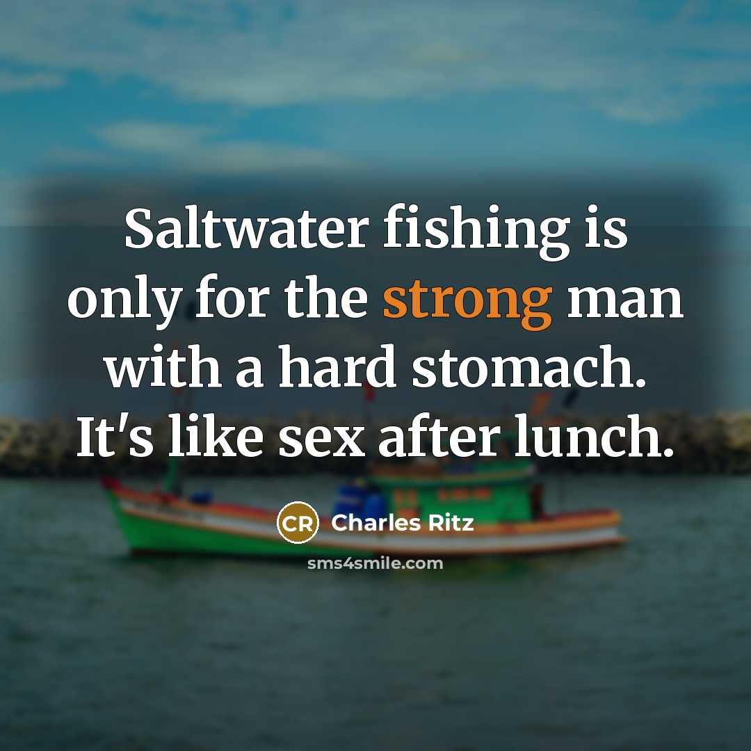 “Saltwater fishing is only for the strong man with a…” quote by Charles Ritz
