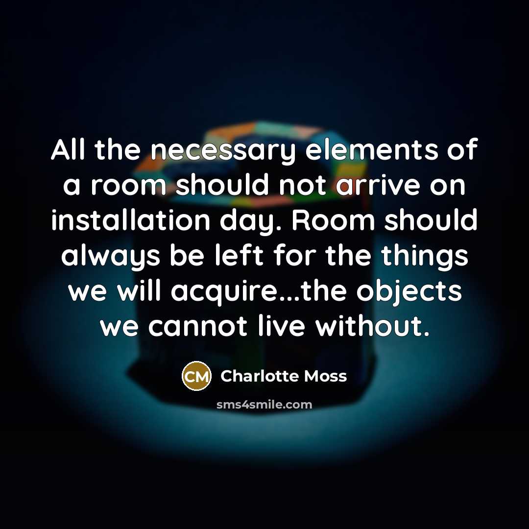 “All the necessary elements of a room should not arrive…” quote by Charlotte Moss