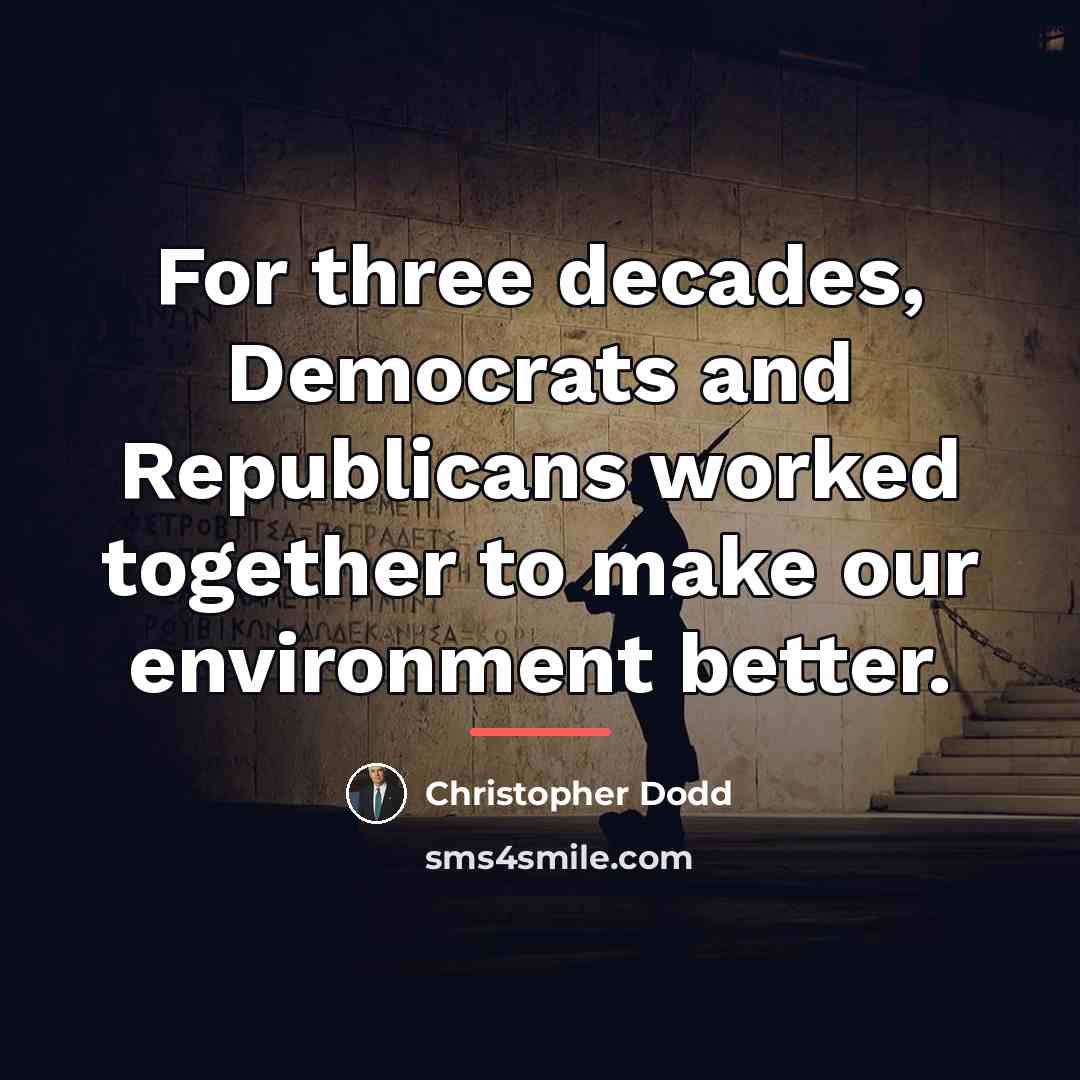 “For three decades, Democrats and Republicans worked together to make…” quote by Christopher Dodd