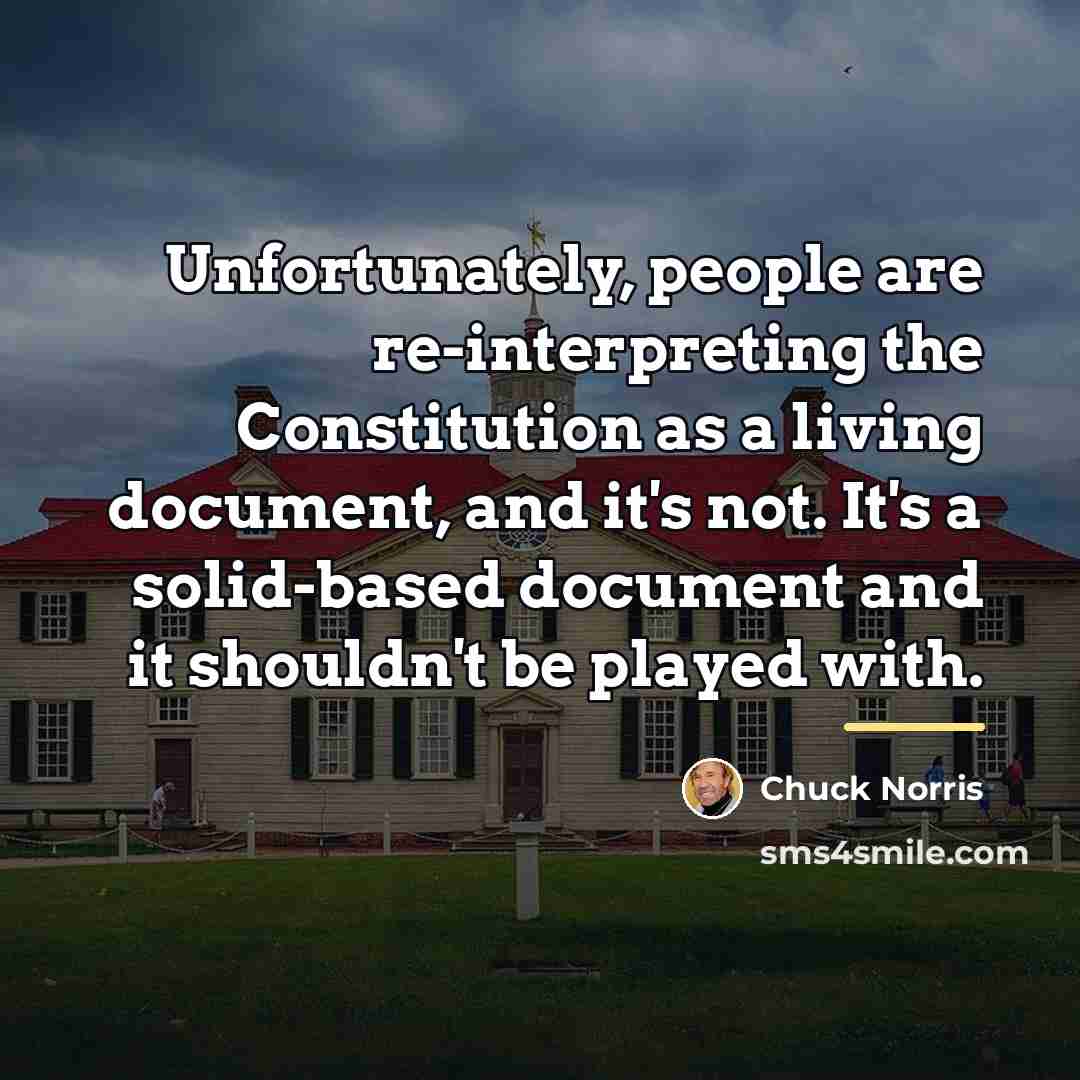 “Unfortunately, people are re-interpreting the Constitution as a living document,…” quote by Chuck Norris