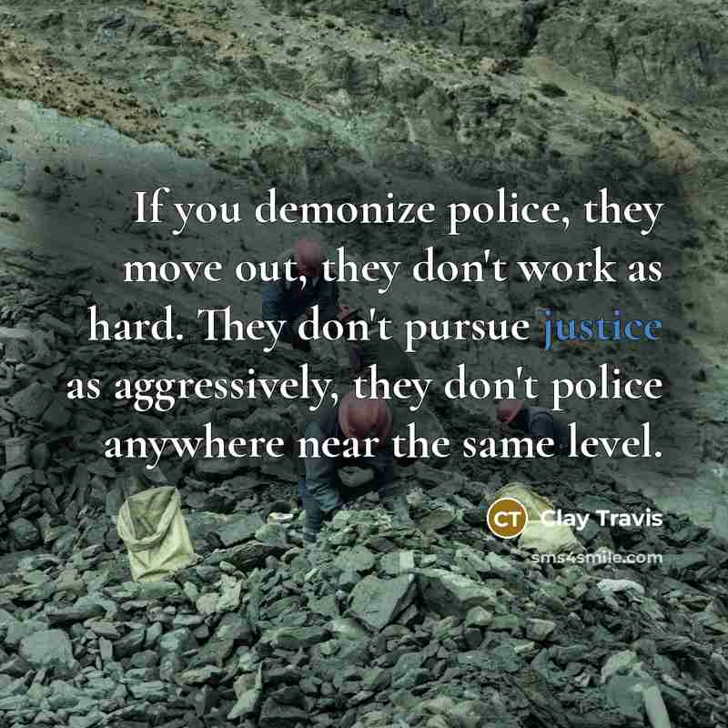 “If you demonize police, they move out, they don't work…” quote by Clay Travis