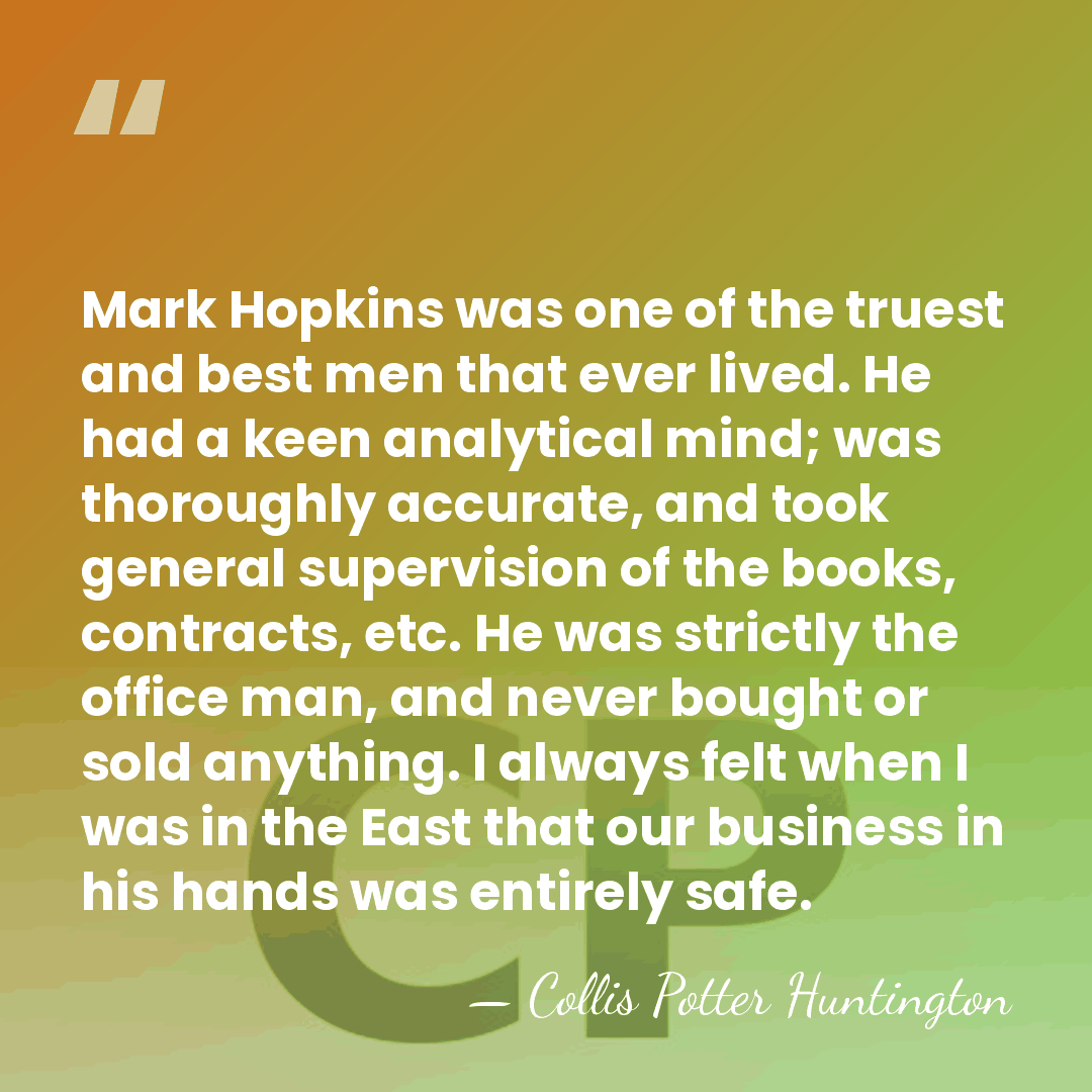 Mark Hopkins was one of the truest and best men that ever&hellip; - Collis Potter Huntington