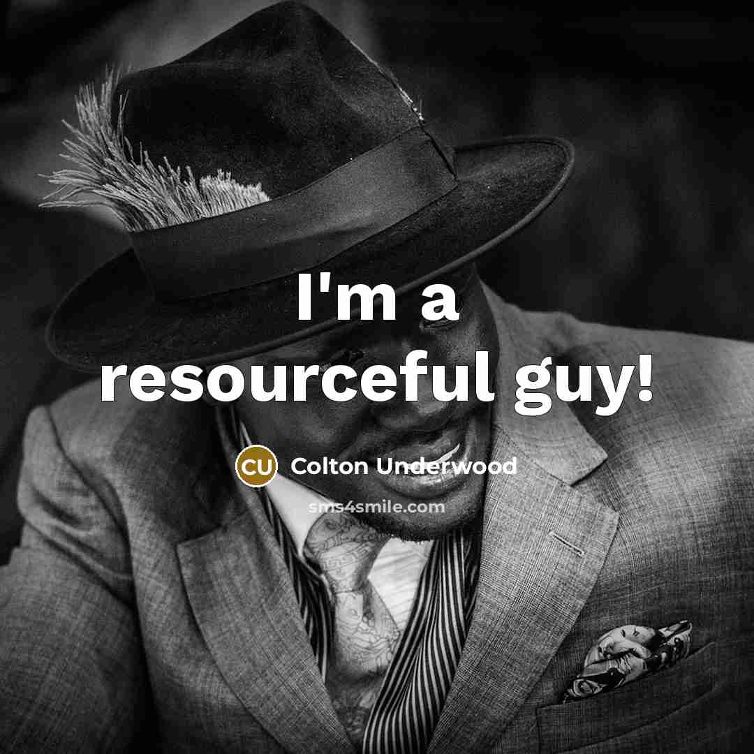 “I'm a resourceful guy!…” quote by Colton Underwood