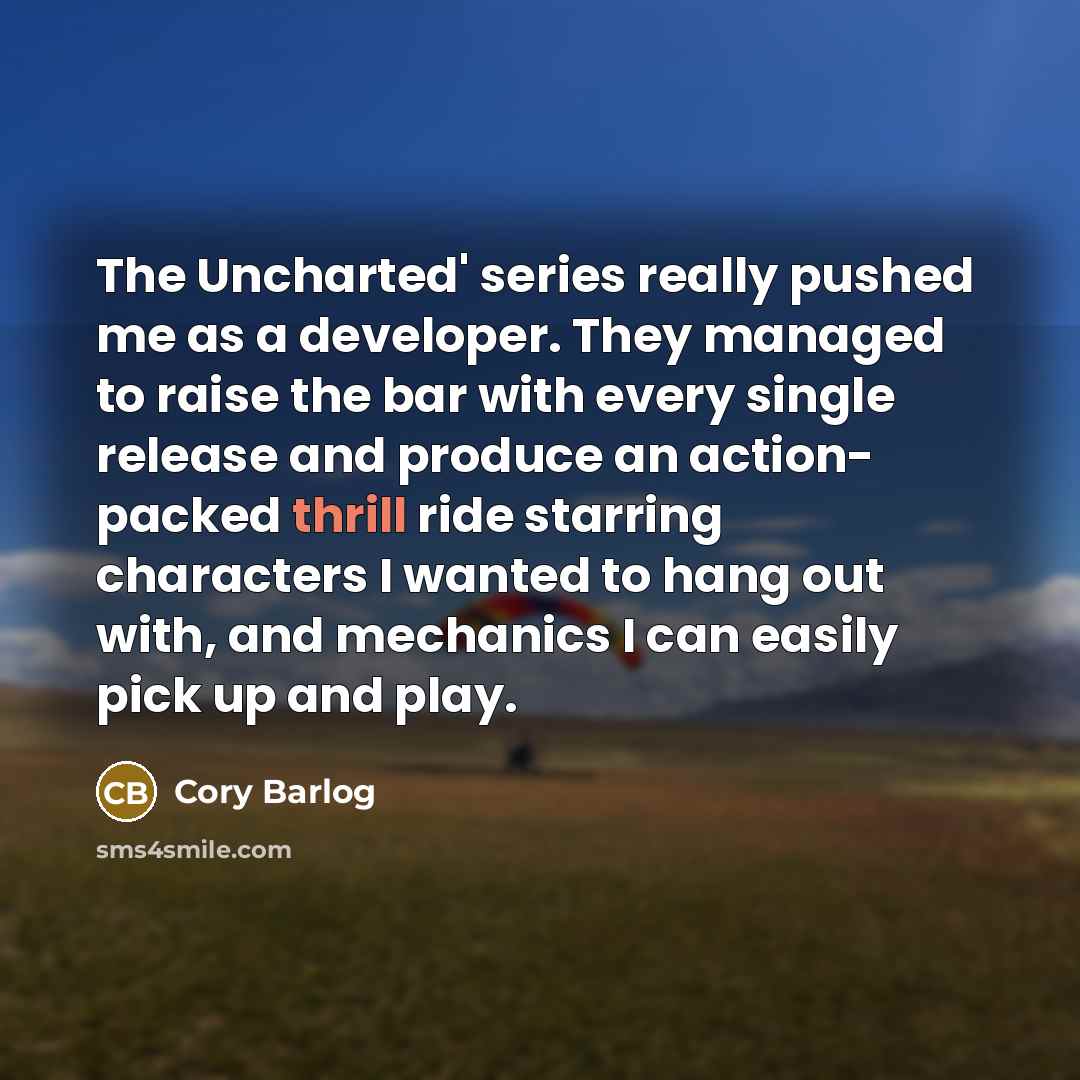 “The Uncharted' series really pushed me as a developer. They…” quote by Cory Barlog