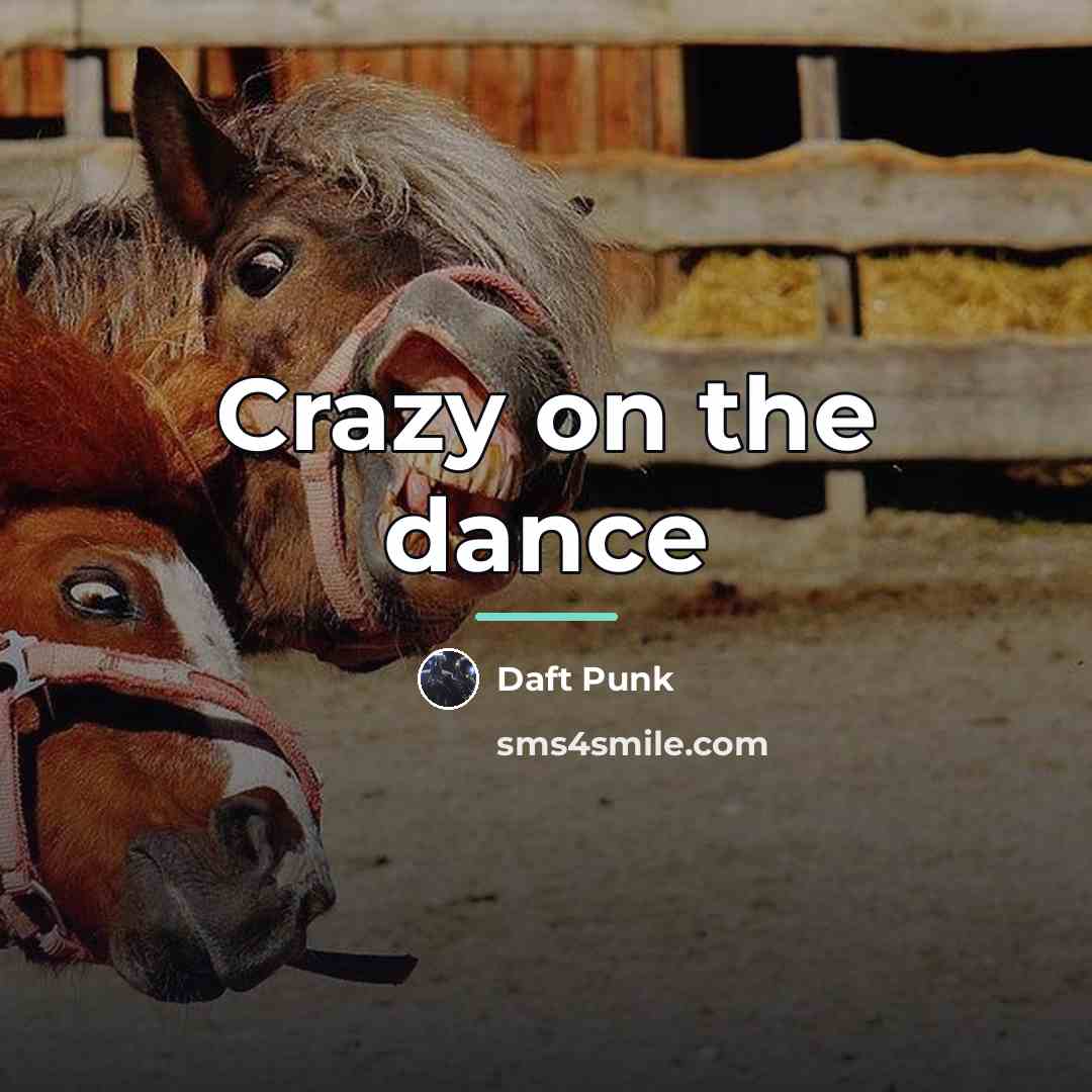 “Crazy on the dance…” quote by Daft Punk