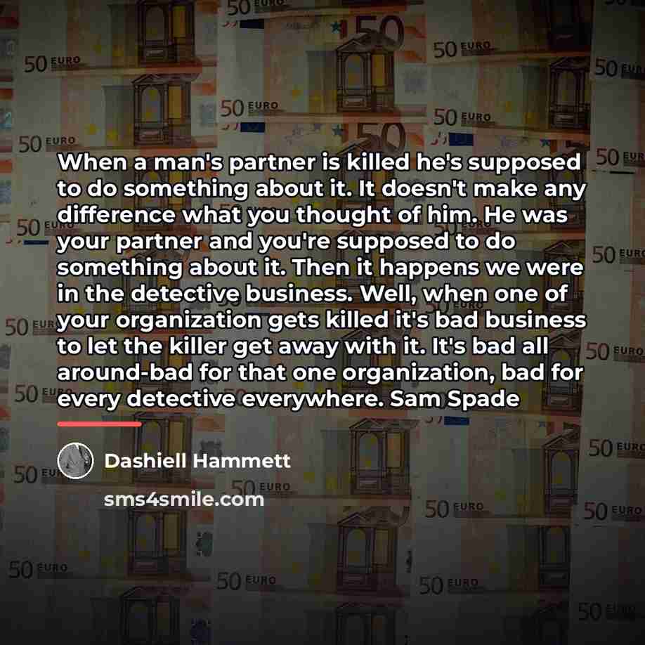 “When a man's partner is killed he's supposed to do…” quote by Dashiell Hammett