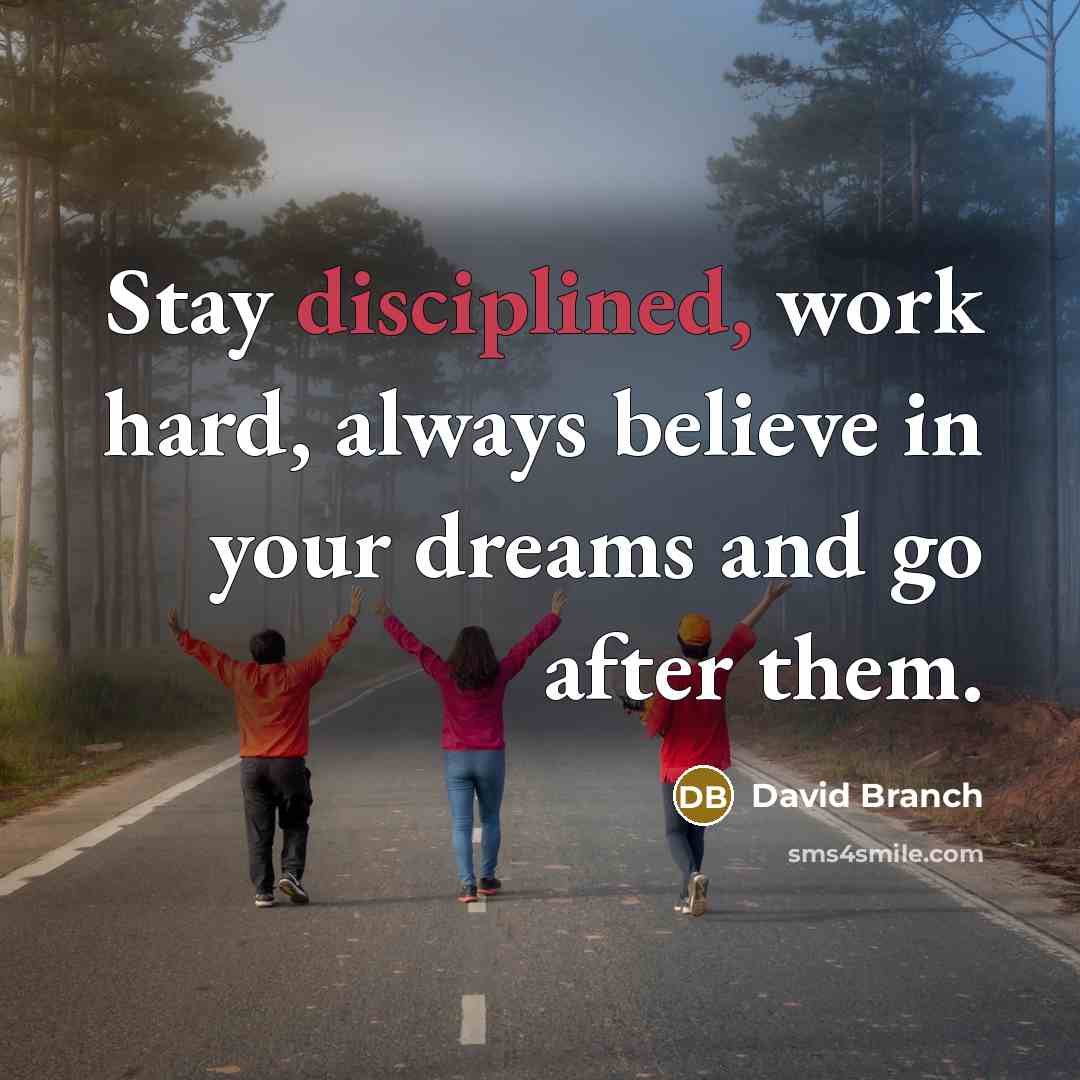 “Stay disciplined, work hard, always believe in your dreams and…” quote by David Branch