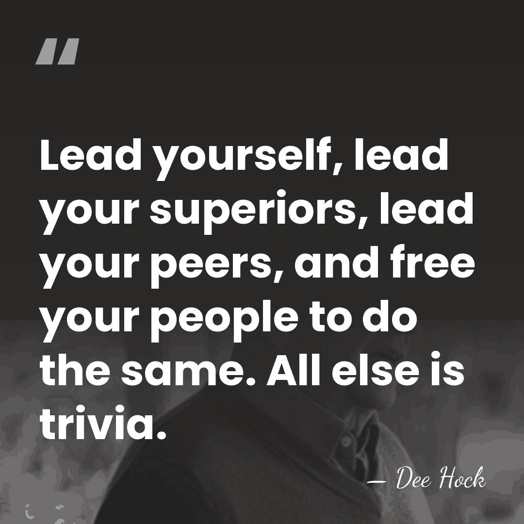 Lead yourself, lead your superiors, lead your peers, and free your people&hellip; - Dee Hock