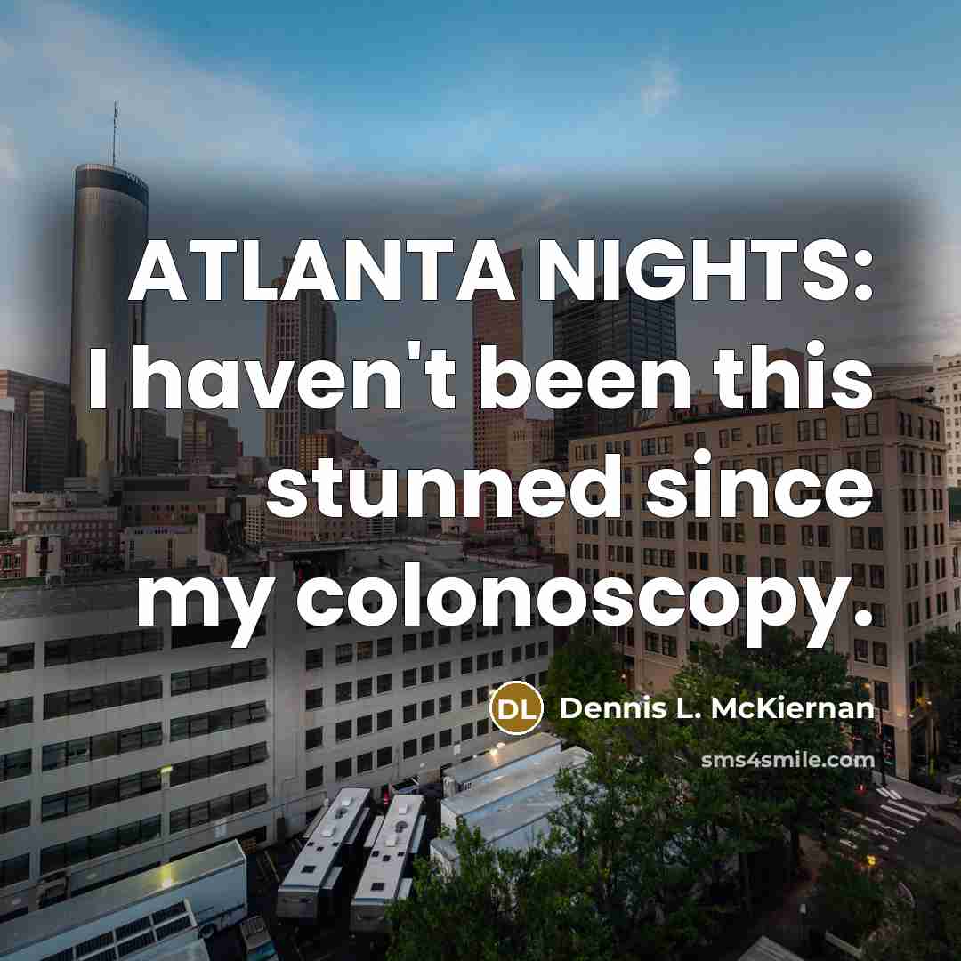 “ATLANTA NIGHTS: I haven't been this stunned since my colonoscopy.…” quote by Dennis L. McKiernan