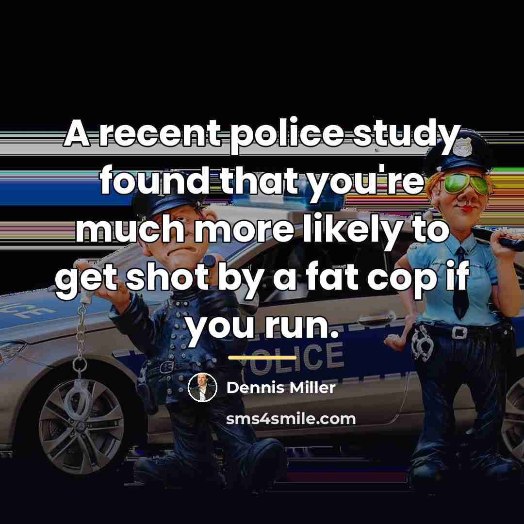 “A recent police study found that you're much more likely…” quote by Dennis Miller