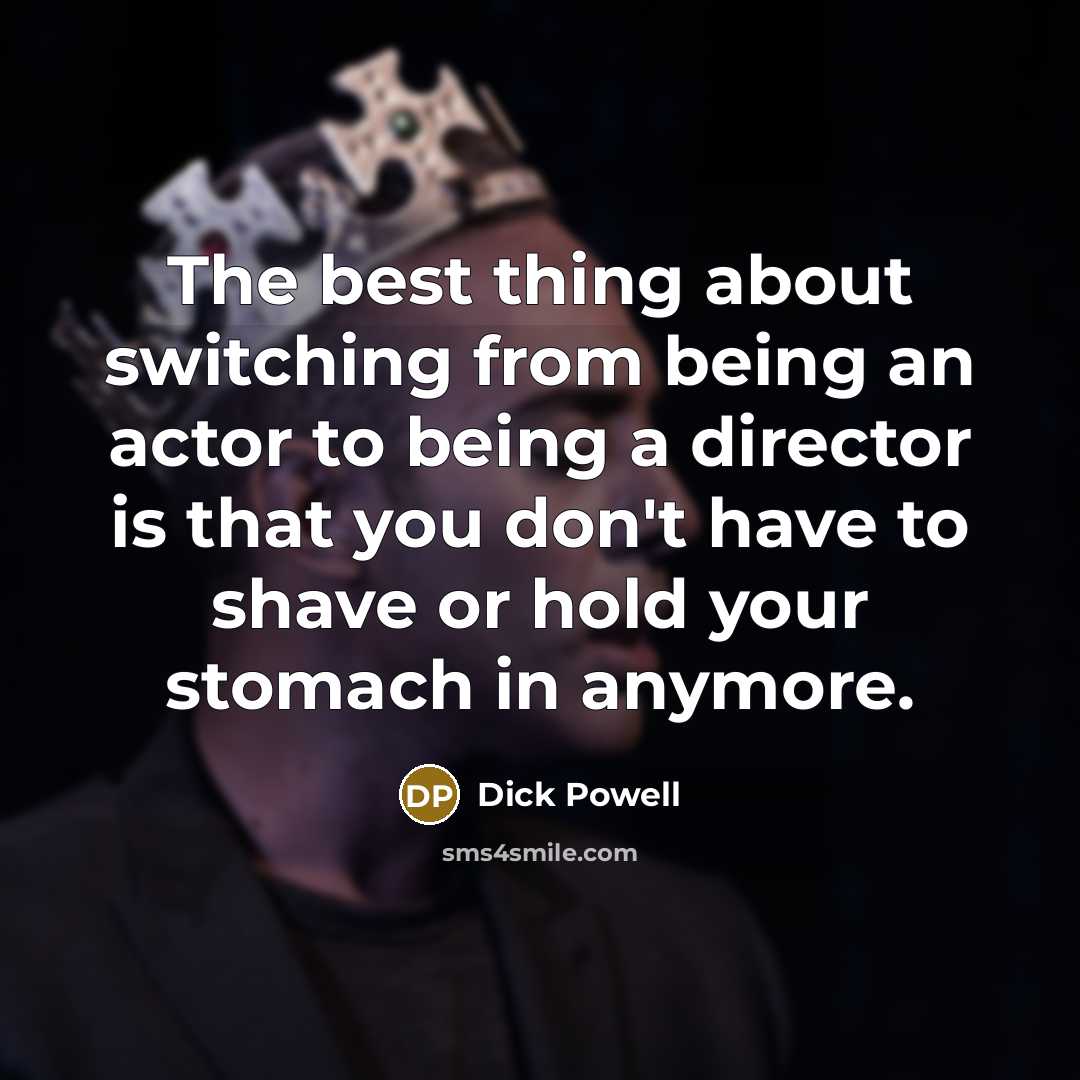 “The best thing about switching from being an actor to…” quote by Dick Powell