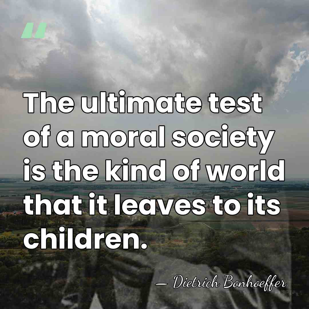 The ultimate test of a moral society is the kind of world&hellip; - Dietrich Bonhoeffer