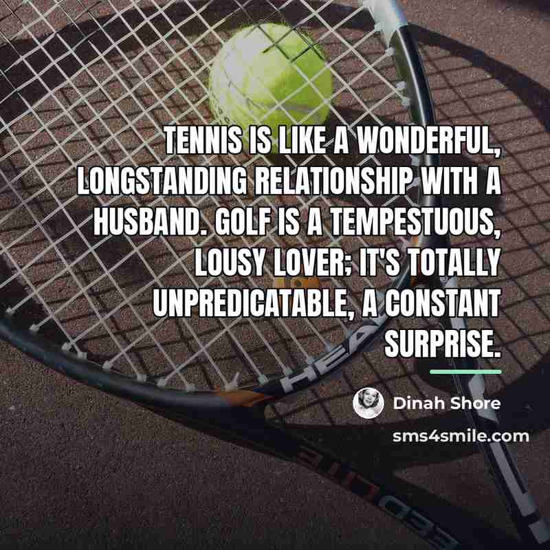 “Tennis is like a wonderful, longstanding relationship with a husband.…” quote by Dinah Shore
