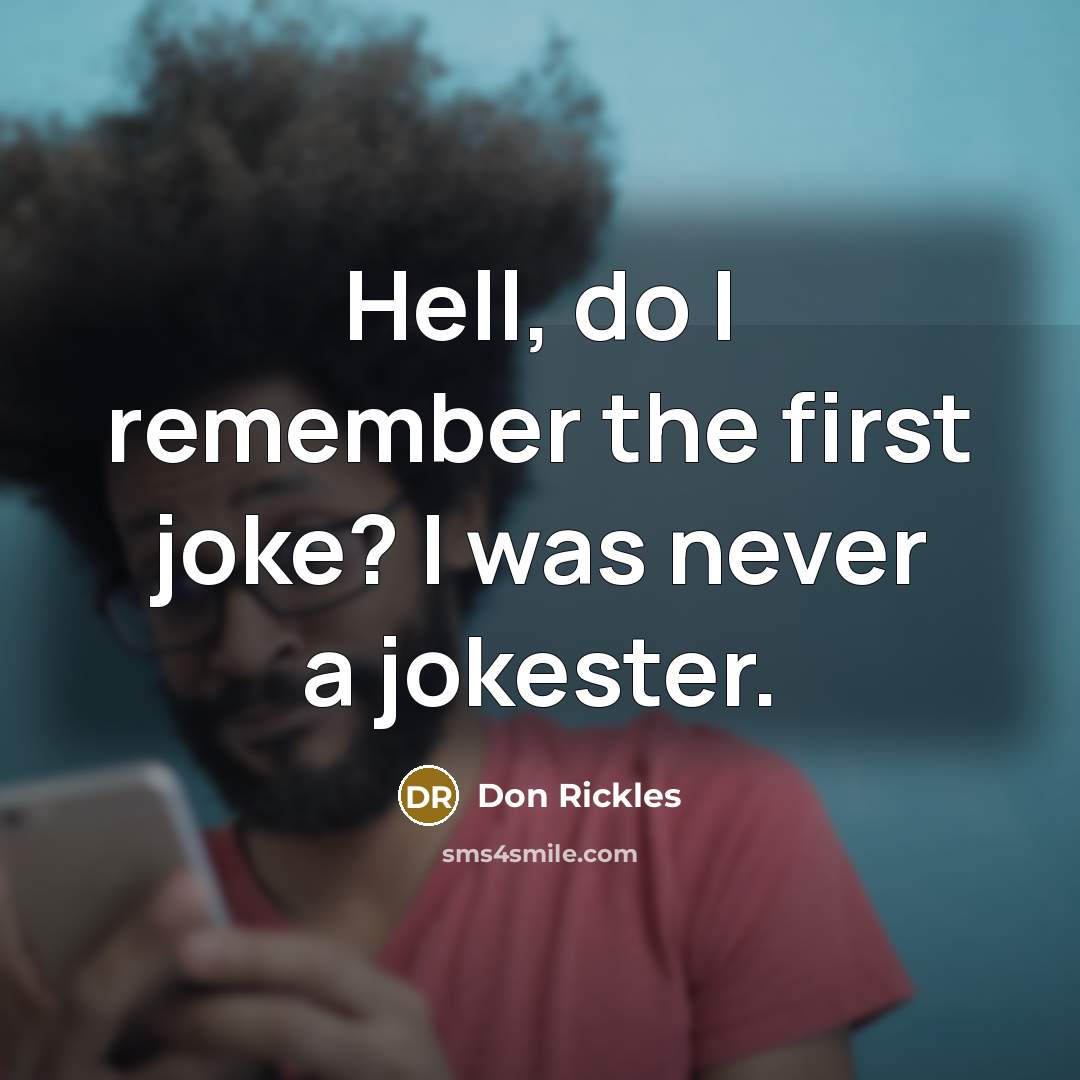 “Hell, do I remember the first joke? I was never a jokester.” quote by Don Rickles