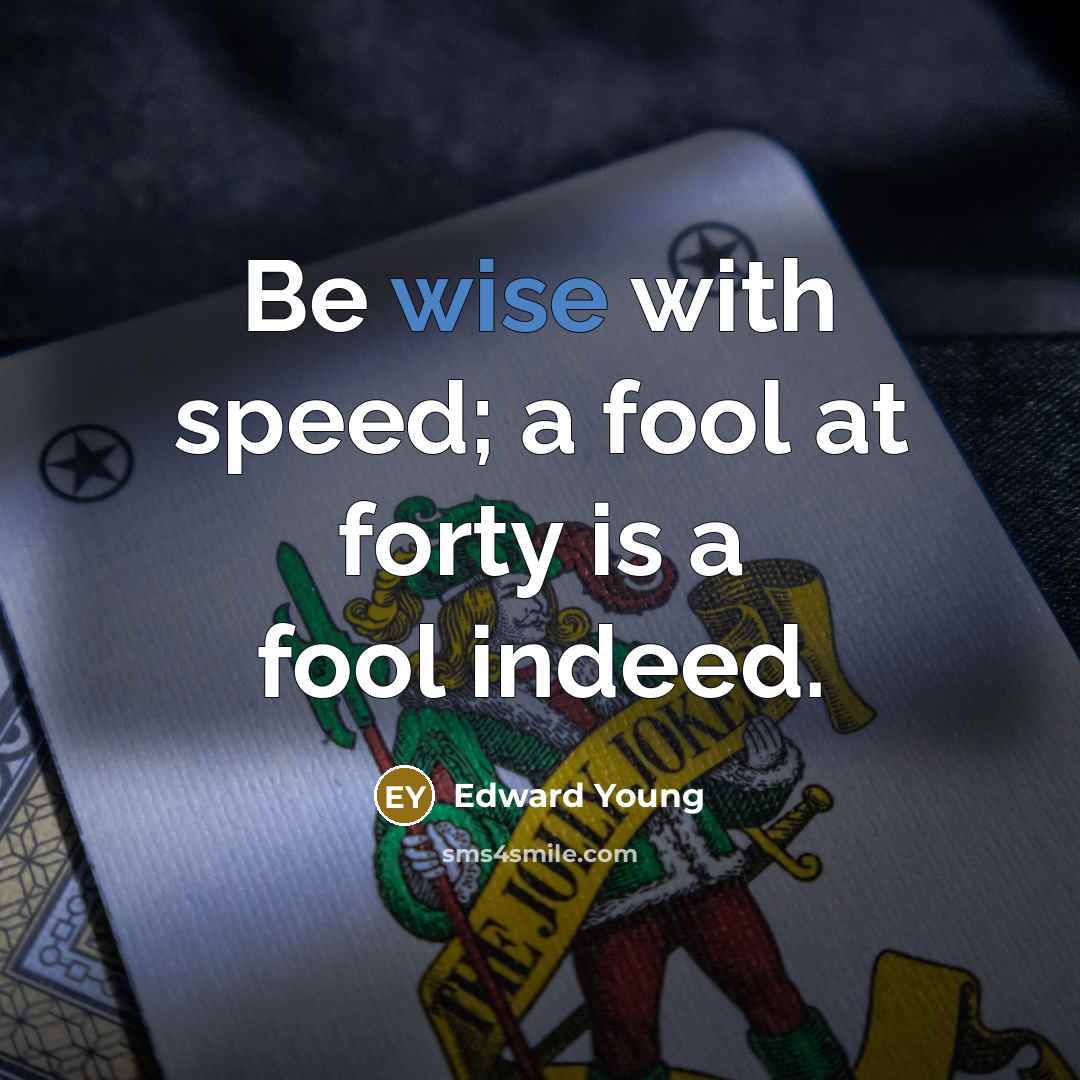 “Be wise with speed; a fool at forty is a…” quote by Edward Young