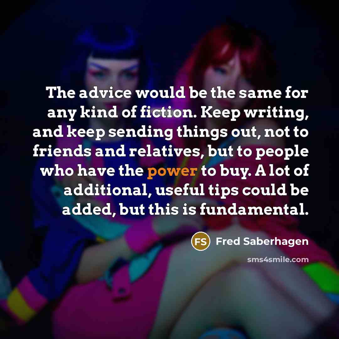 “The advice would be the same for any kind of…” quote by Fred Saberhagen